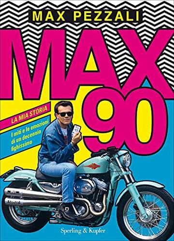 Max90: La mia storia, i miti e le emozioni di un decennio fighissimo